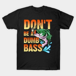 Don't Be A Dumb Bass T-Shirt